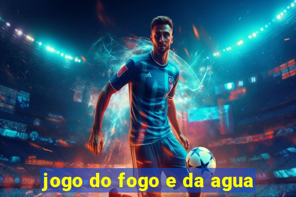 jogo do fogo e da agua